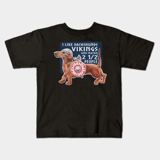 I like Vikings and Dachshunds and Maybe 2 1/2 People Kids T-Shirt